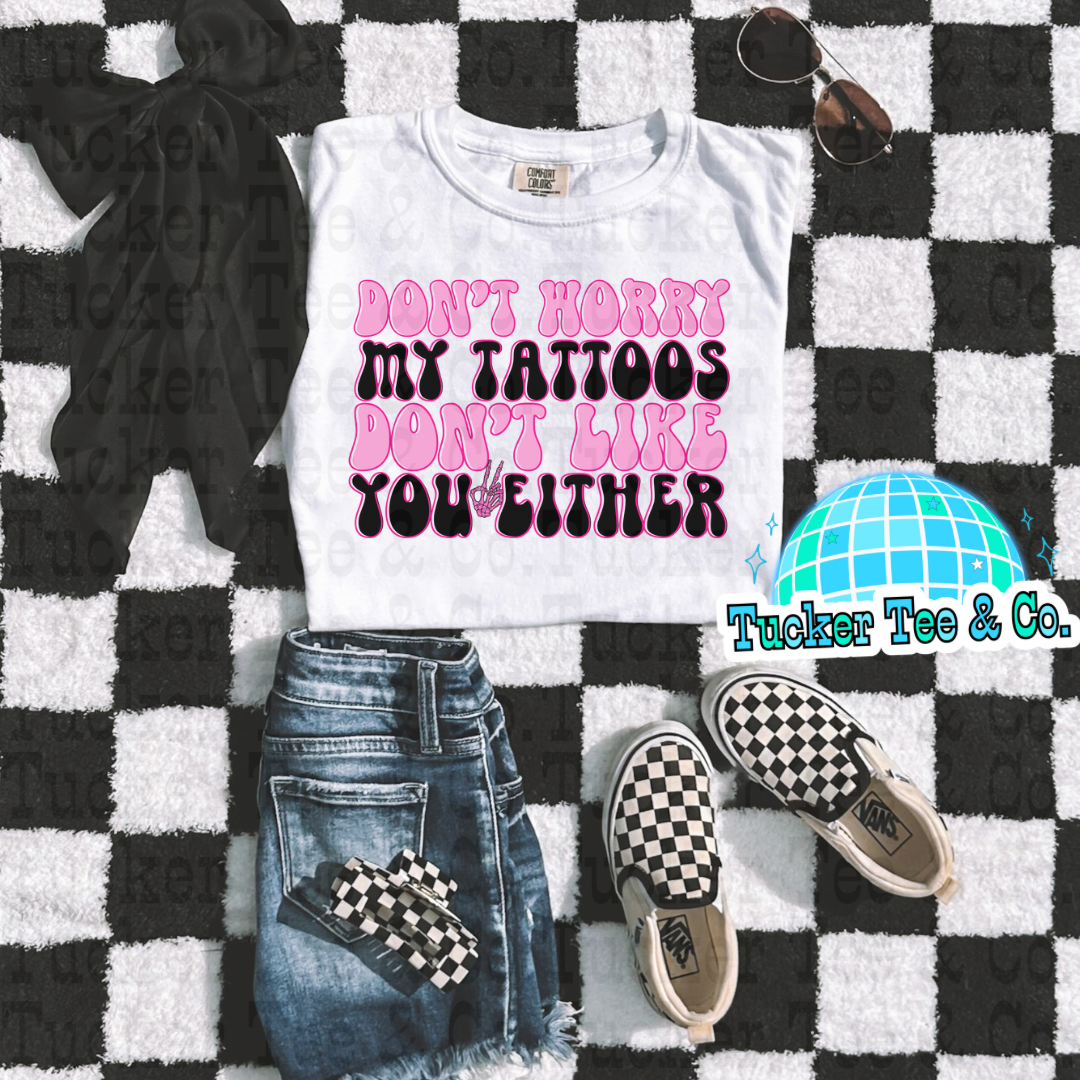 My Tattoos Don’t Like You Either